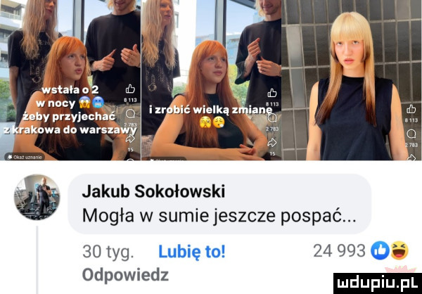 jakub sokołowski mogła w sumiejeszcze pospać.    yg. lubię to        o odpowiedz