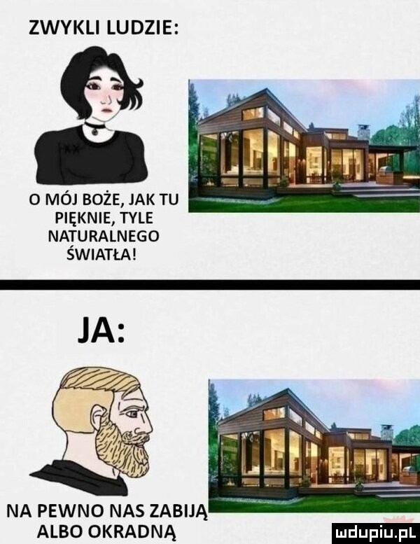 zwykli ludzie o mój boże jak tu pięknie tyle naturalnego swiatła na pewno nas zabiją albo okradną