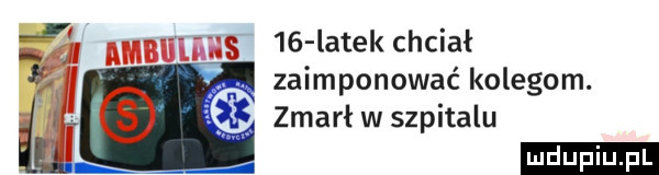 latek chciał zaimponować kolegom. zmarł w szpitalu