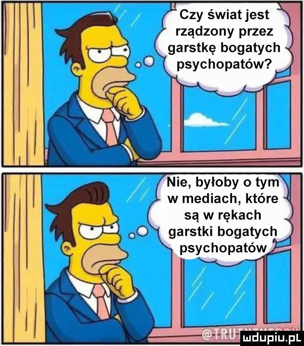 czy świat jest rządzony przez garstkę bogatych psychopatów   w mediach które są w rękach garstki bogatych psychopatów