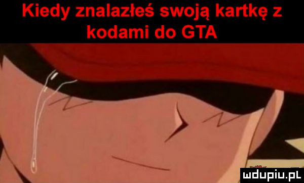 kiedy znalazłeś swoją kartkę z kodami do gta