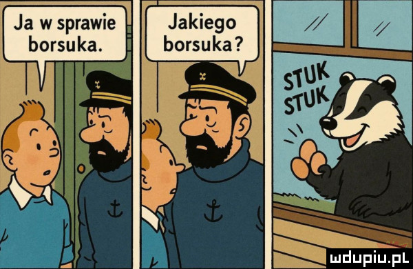 ja w sprawie borsuka. deupiupl