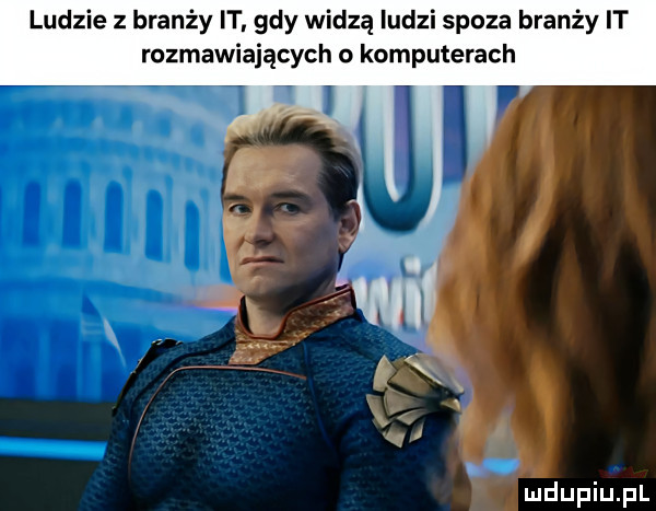 ludzie z branży it. gdy widzą ludzi spoza branży it rozmawiających o komputerach