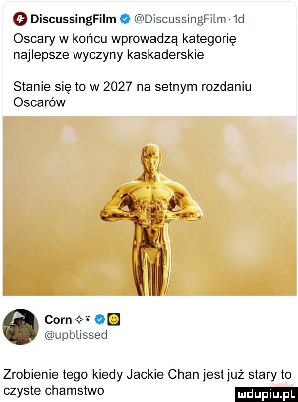 discussingfilm discussingfilm  d oscary w końcu wprowadzą kategorię najlepsze wyczyny kaskaderskie stanie się to w      na setnym rozdaniu oscarów cern. upblissed zrobienie tego kiedy jaskie chan jestjuż stary to czyste chamstwo