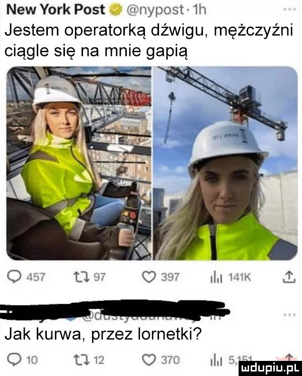 naw york post fnypost  h jestem operatorką dźwigu mężczyźni ciągle się na mnie gapią o          o     l um jak kurwa przez lornetki o io d i o     i w