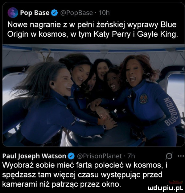 a pop baseﬂ ebu jbjxe iiiii nowe nagranie z w pełni żeńskiej wyprawy blue origan w kosmos w tym katy perry i gable king.    fk pauljoseph watsona x prinz ii wet iii o wyobraź sobie mieć farta polecieć w kosmos i spędzasz tam więcej czasu występując przed kamerami niż patrząc przez okno. mmpm pl