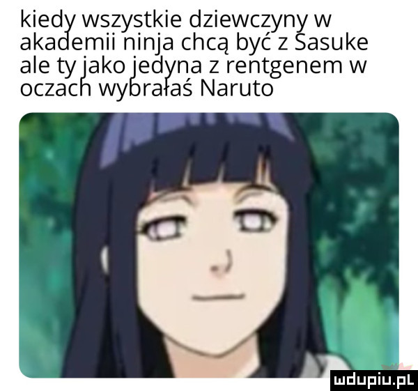 kiedgl wszystkie dziewczyn gw aka elii ninja chcą być z asuke ale ty abo ed na   rentgenem w oczac wy ra as nakuto