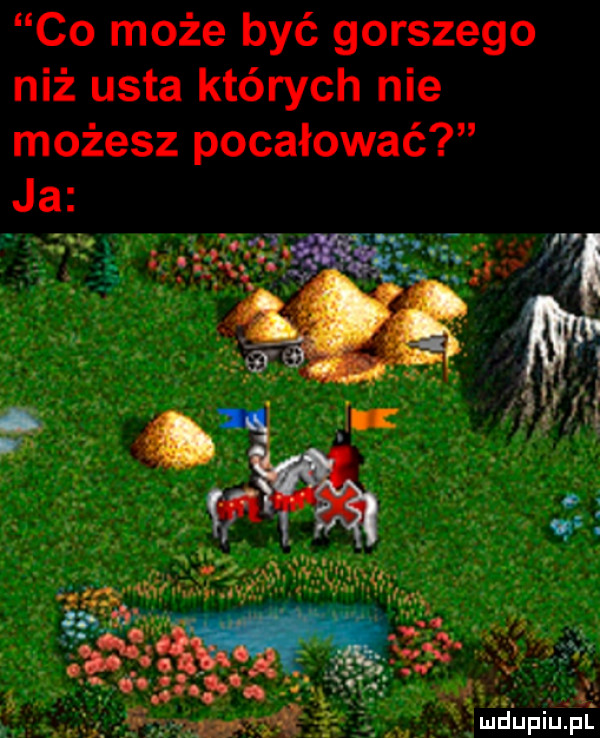 co może być gorszego niż usta których nie możesz pocałować