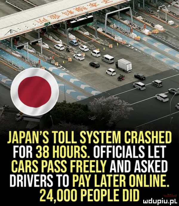 japan s tall system brashei ma    hours. officials let cnrs pass freely ani asked drivers t  phy liter unline.        peuple  m