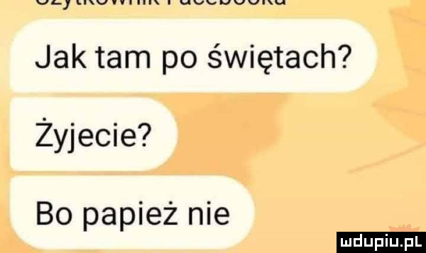 v uuu nin uvvuvleu jak tam po świętach żyjecie bo papież nie