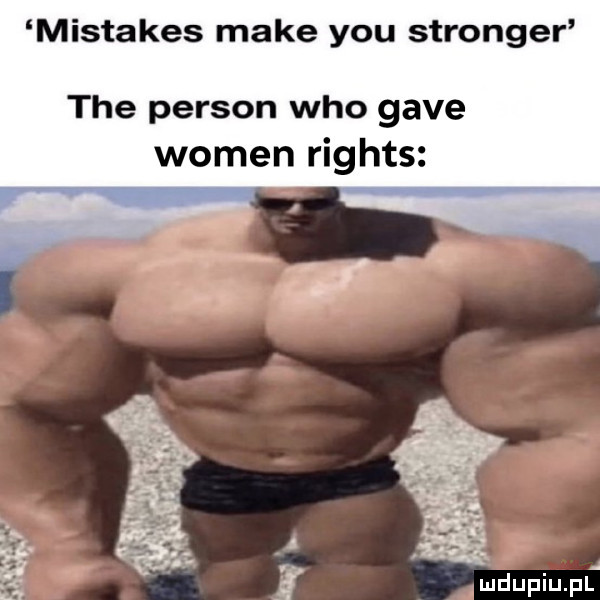 mistakes make y-u stringer tee person who gace wojen rights f.   mdupiupl