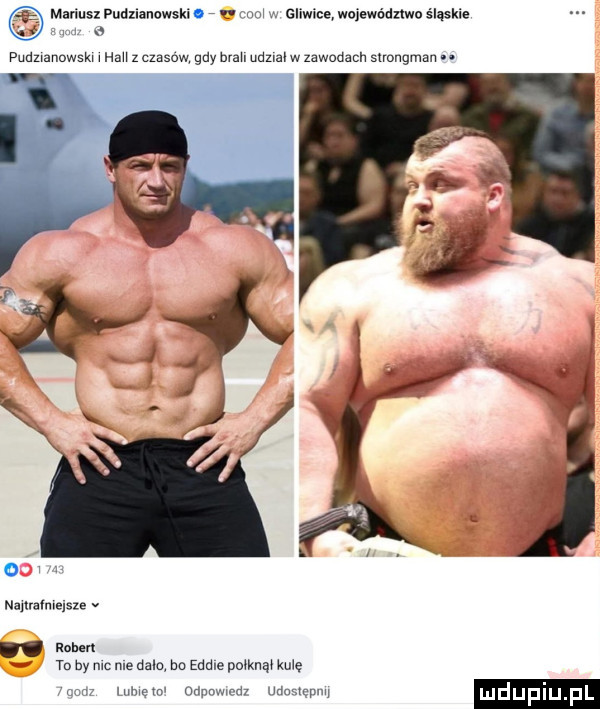 mariusz pudzianowski   v om w gliwice województwo śląskie w. abakankami puauanowsm mam z czasem gdy man udzial w zawodach snongman nnnulmelsle v ruben tu by mc me dale ba eddie pooxnm xie   mew mwmw unouwm