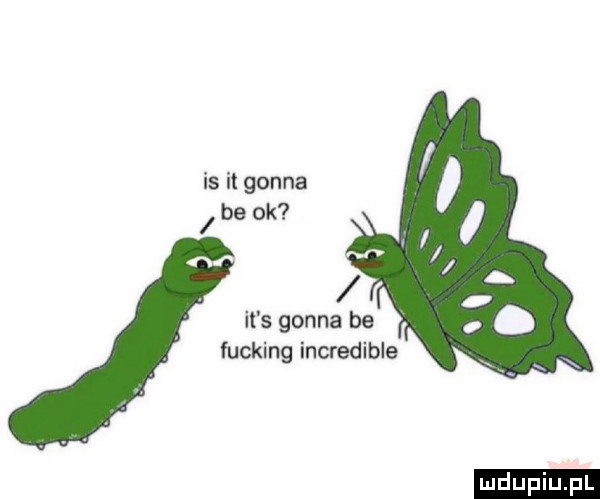 is it gonna   blok. it s gonna be fucking incredible ludu iu. l