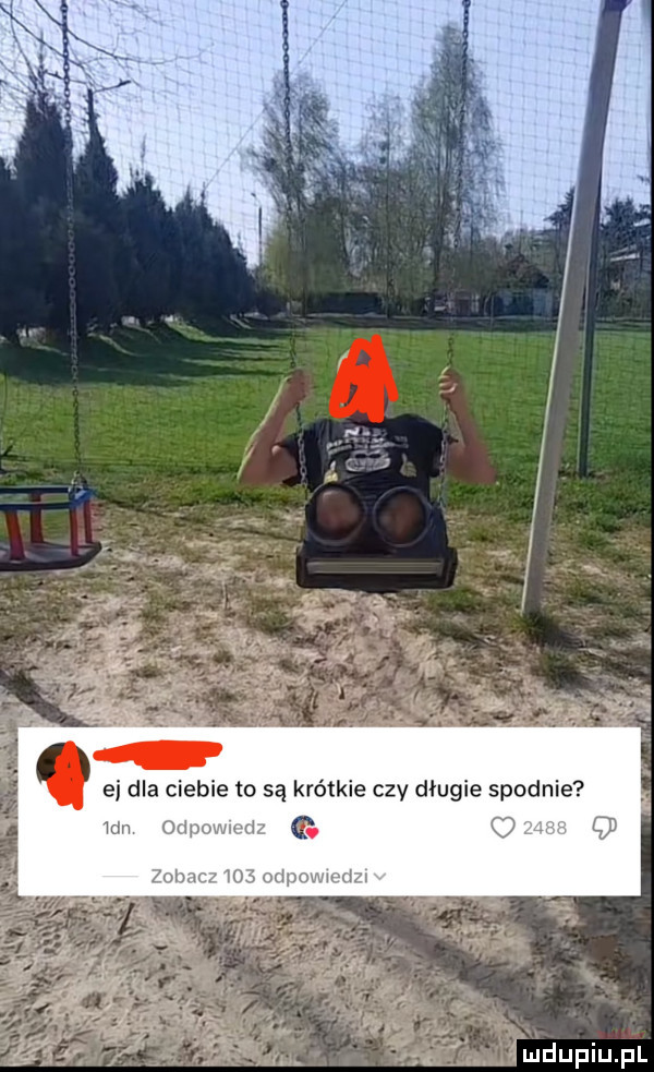 ei dla ciebie to są krótkie czy długie spodnie mn www nz   h    mam wm. udupiupl