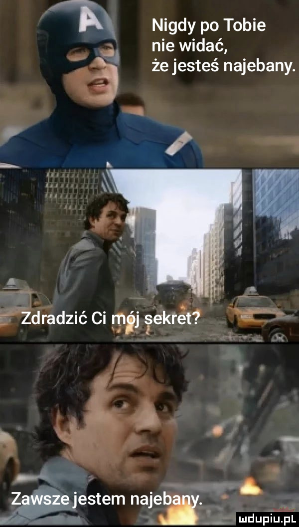 nigdy po tobie nie widać że jesteś najebany. abakankami. a ludupiu. pl