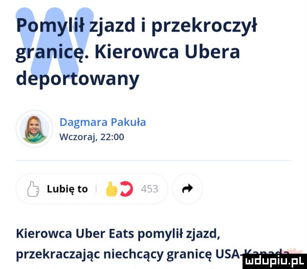 pomylił zjazd i przekroczył granicę. kierowca umera deportowany dagmara pakula wczoraj       lunięto   kierowca umer eads pomylił zjazd przekraczając niechcący granicę usa m