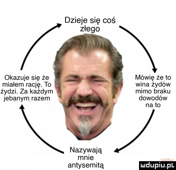 dzieje się coś złego okazuje się że mówię że to miałem rację. to wina żydów żydzi za każdym mimo braku jebanym razem dowodów na to nazywają mnie antysemitą