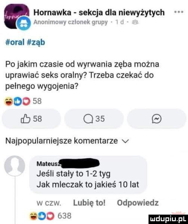 hornówka sekcja dla niewyżytych anonimowy czionnx grupy oral ząb pojakim czasie od wyrwania zęba można uprawiać seks oralny trzeba czekać do pełnego wygojenia do       q    najpopularniejsze komentarze v jeśli stały to     tag jak mleczak to jakieś    lat wszw lunięto odpowiedz