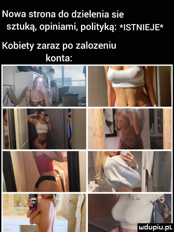 nowa strona do dzielenia sie sztuką opiniami polityką istnieje kobiety zaraz po zalozeniu konta