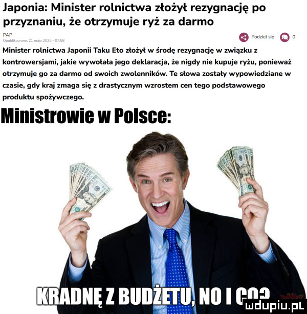 japonia minister rolnictwa złożył rezygnację po przyzna iu że otrzymuje ryż za darmo minister rolninwa japonii raku sm mm w środę rezygnację w związku   komrowevsiami. iacie wywołał ieee dekiaracia. że nigdy nie kupnie ryżu. ponieważ mym roe go za darmo od swoich zwnlenuików. te stow zostały wypowieariane w czasie. gdy mi zmaga się z drastycznym wzrostem ten tego podstawowego pmduktu spoiywnegm miiiisliiiwie w polsce r mine l biiiiżfii i   l