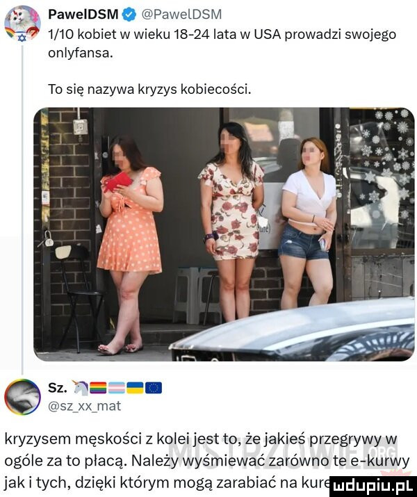 ir paweldsmq paweldsm x ó      kobiet w wieku      ata w usa prowadzi swojego oniyfansa. to się nazywa kryzys kobiecości. sz.      xx mat kryzysem męskości z koleijest to że jakieś przegrywy w ogóle za to płacą. należy wyśmiewać zarówno te e kurwy jak i tych dzięki którym mogą zarabiać na kur