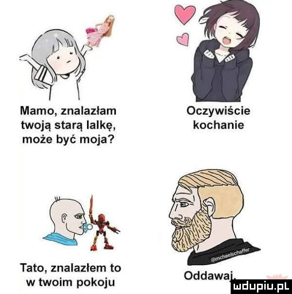 abe v mamo znalazłam oczywiście twoją starą lalkę kochanie może być moja tato znalazłem to w twoim pokoju