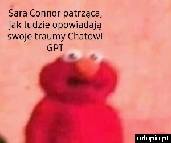 sara connor patrząca jak ludzie opowiadają swoje traumy chatowi g pt i l