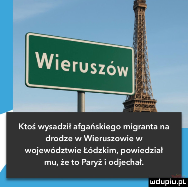 ktoś wysadził afgańskiego migranta na drodze w wieruszowie w województwie łódzkim powiedział mu że to paryż i odjechał. mdupiupąl