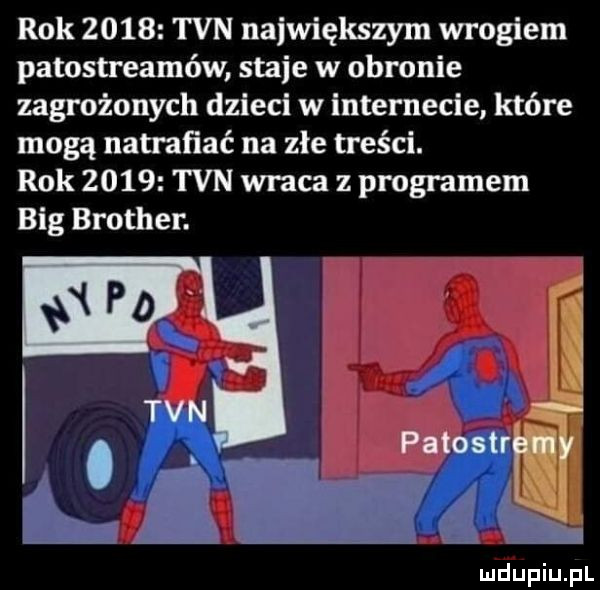 rok      tvn największym wrogiem patostreamów staje w obronie zagrożonych dzieci w internecie które mogą natrafiać na złe treści. rok      tvn wraca z programem big brother. pyton l