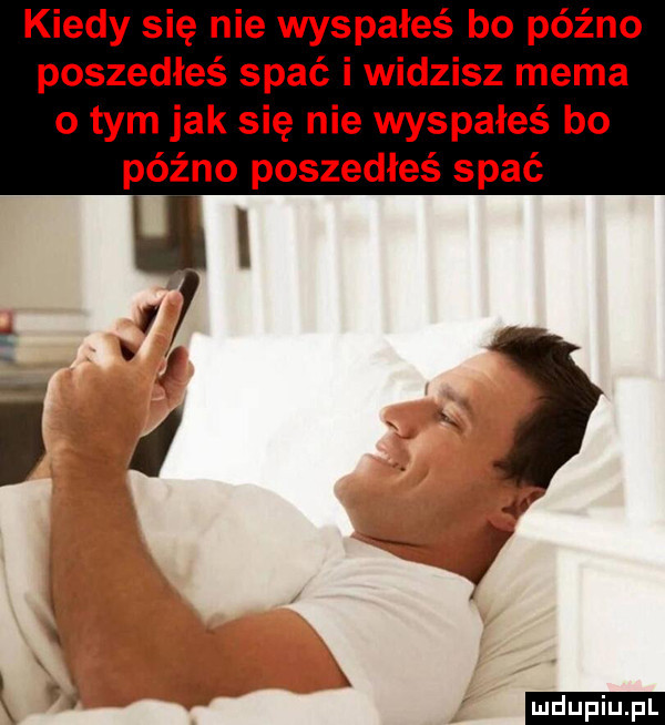 kiedy się nie wyspałeś bo późno poszedłeś spać i widzisz mema o tym jak się nie wyspałeś bo późno poszedłeś spać k