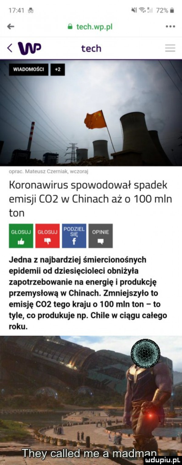 in ech wp p w tych wiadomości koronawirus spowodował spadek emisji c   w chinach aż      mln on pbg opinie f jedna z najbardziej śmlerclonośnych epidemii od dziesięcioleci obniżyła zapotrzebowanie na energię i produkcję przemysłową w chinach. zmniejszyło to emisję c   tego kraju o     mln ton to tyle co produkuje np. chile w ciągu całego roku. they alled me a m amman ludupiu. pl