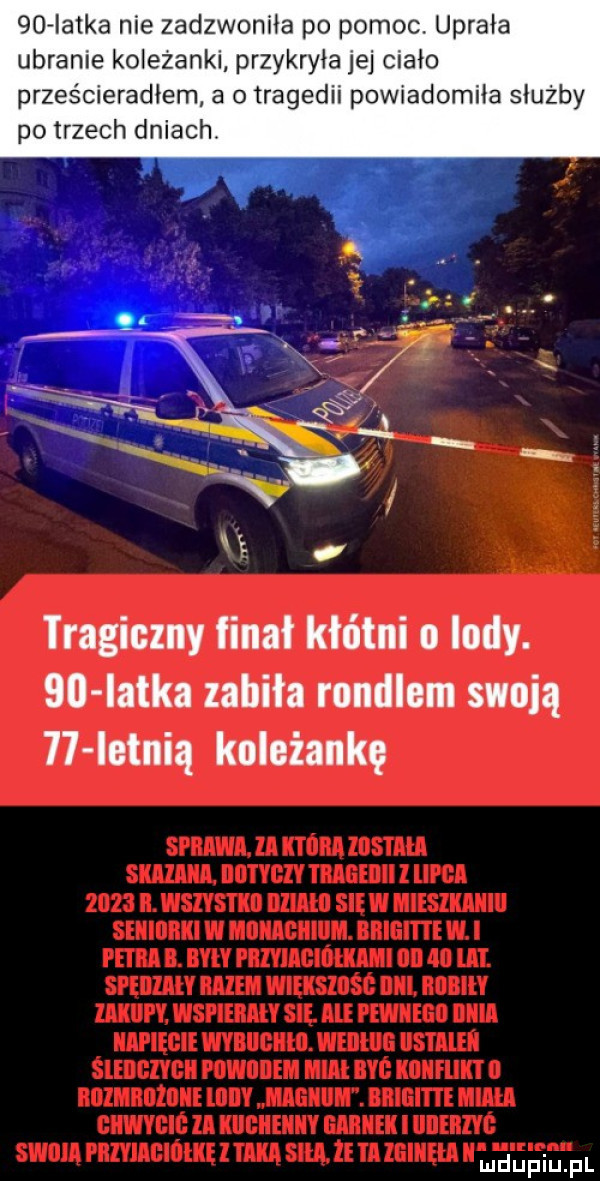 iatka nie zadzwoniła po pomoc. uprała ubranie koleżanki przykryła jej ciało prześcieradłem a o tragedii powiadomiła służby po trzech dniach. tragiczny finał kłótni o lody. sci latka zabiła rondlem swoją    ietnią koleżankę