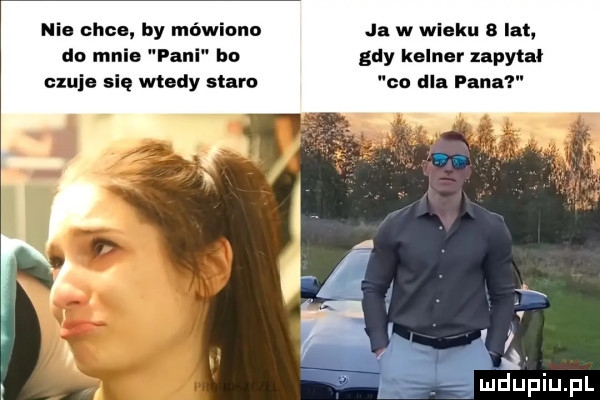nie chce by mówiono ja w wieku b latv do mnie pan bo gdy kelner xapytał czuje się wtedy staro co dla pana