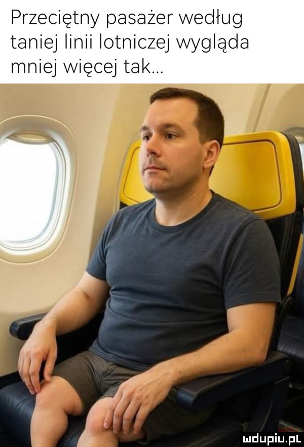 przeciętny pasażer według taniej linii lotniczej wygląda mniej więcej tak. i f