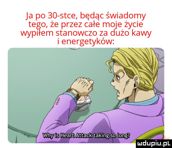 ja po    s-ce będąc świadomy tego że przez całe mo e życie wygi em stanowczo za udo kawy i energetyków
