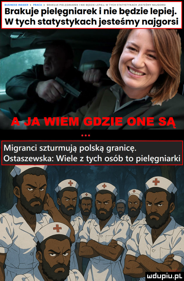 brakuia pielęgniarek nie będzie lepiej. w tych statystykach jesteśmy najgorsi a ja wiem gdzie one są migranci szturmują polską granicę. ostaszewska wiele z tych osób to pielęgniarki