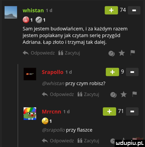 whistan  d      q  samjestem budowlańcem i za każdym razem listem poplakanyjak czytam serię przygód adriana łap złoto i trzymaj tak dalej. oupowem   qu a srapollo  d.   w wan przy czym robisz   odrmwmm ii zio m i mrrcnn   d   . dao la przy ﬂaszce a odrmwmﬁ ii ww amd upiefl