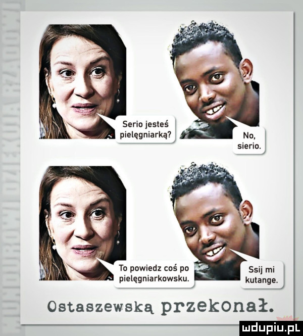 semu jesteś pielęgniarką nn. ą sierro. to powiedz cbś po ssi mi pielęgniarknwsku. kutange. ostaszewską przekonał. mm