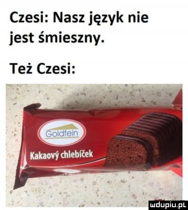 czesi nasz język nie jest śmieszny. też czesi
