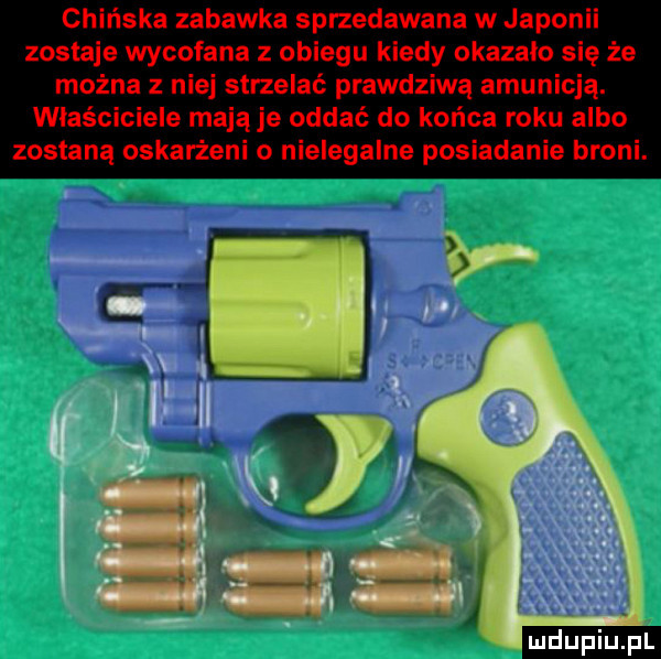chińska zabawka sprzedawana w japonii zostaje wycofana z obiegu kiedy okazalo sie że można z niej strzelać prawdziwą amunicją. właściciele mają je oddać do końca roku albo zostaną oskarżeni o nielegalne posiadanie broni