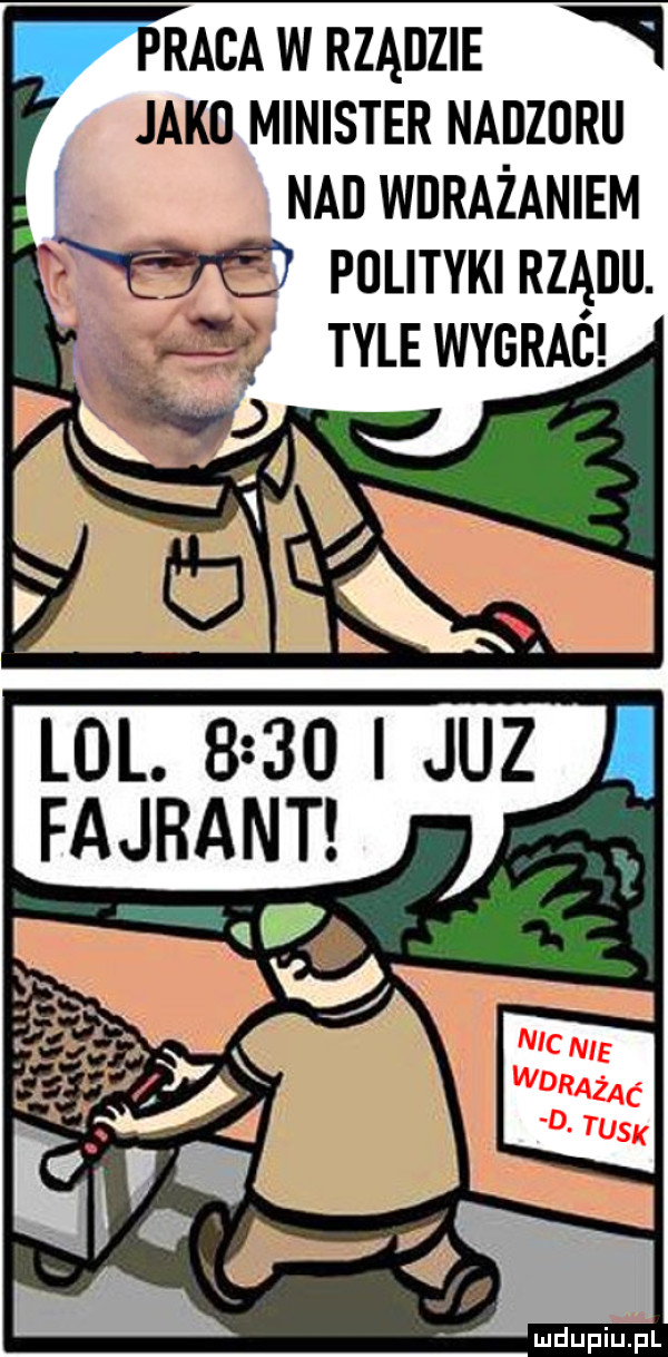 pracawrządzie jako minister nadzoru nai wdrażaniem aa polityki rządu.    tylewygrać