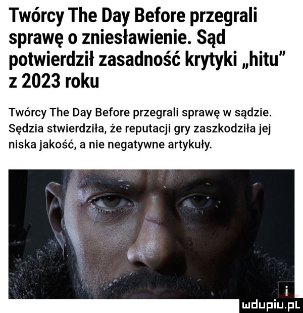 twórcy tee dcy before przegrali sprawę o zniesławienie. sąd potwierdził zasadność krytyki hitu z      roku twórcy tee dcy before przegrali sprawę w sądzie. sędzia stwierdziła że reputacji gry zaszkodziła jej niska jakość a nie negatywne artykuły