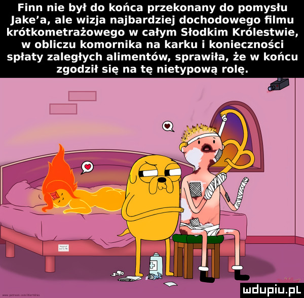 finn nie był do końca przekonany do pomysłu jake a. ale wizja najbardziej dochodowego filmu krótkometrażowego w całym słodkim królestwie w obliczu komornika na karku i konieczności spłaty zaległych alimentów sprawiła. że w końcu zgodził się na tę nietypową role