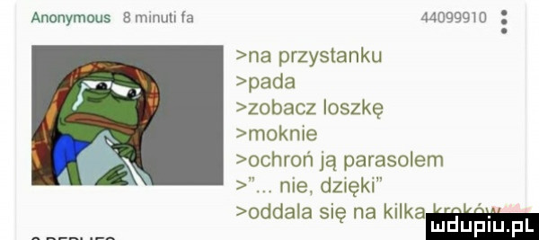 anonymous   mmun ła         . na przystanku pada zobacz ioszkę moknie ochroń ją parasolem nie dzięki oddala się na kićkam