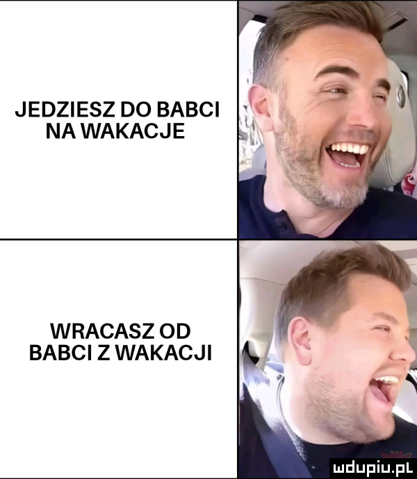 jedziesz do babci na wakacje wracasz od babcizwakacji