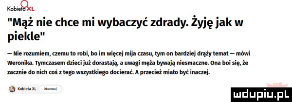 km mąż nie chce mi wybaczyć zdrady. żyję jak w piekle mmhm nemu. mi in im więcej mii m tym an mam aążymmu mi wan mmm dzieci idź dumną. abakankami mi męża wan niesmaam on hui się że mnie do ia. mś mgowsxyakugo mxieuć. a ma mim we ibl uli