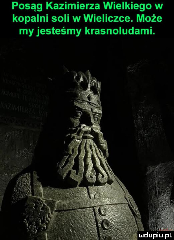 posąg kazimierza wielkiego w kopalni soli w wieliczce. może my jesteśmy krasnoludami. x mdlipiupl