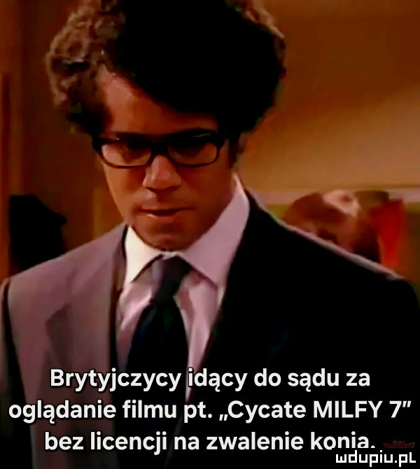 brytyjczycy idący do sądu za oglądanie filmu pt. cycate milmy   bez licencji na zwalenie konia. mduplu pl