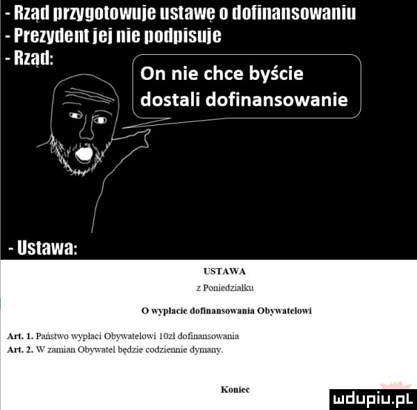 rząd urzvyumwuie ustawę o dolinansuwaniu prezvdentiei ilie nnduisuie blad on nie chce byście dostali dofinansowanie ur g m. u wplacie iklﬁnammunu ur mm