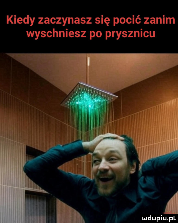 kiedy zaczynasz się pocić zanim wyschniesz po prysznicu